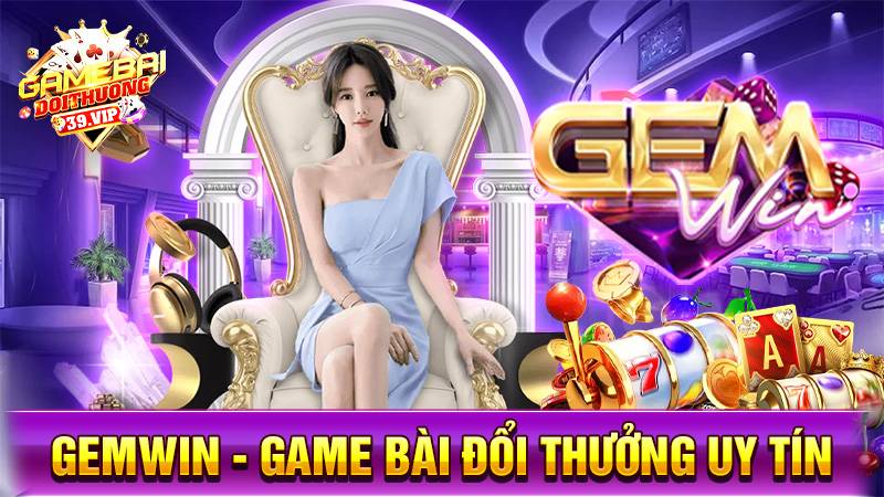 Gemwin - Game bài đổi thưởng phú quý tài lộc uy tín 2025 1 Game bài đổi thưởng Gemwin uy tín số 1