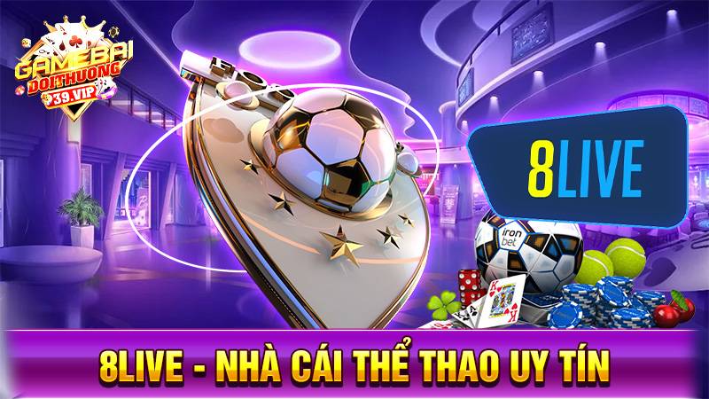 8live - Nhà cái cá độ bóng đá uy tín hàng đầu Việt Nam 1 Nhà cái uy tín 8live