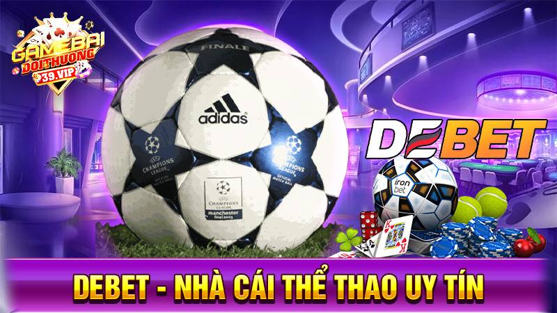 Debet - Nhà cái uy tín cá cược thể thao đẳng cấp Top #1 châu Âu 1 Giới thiệu nhà cái uy tín Debet đẳng cấp châu Âu