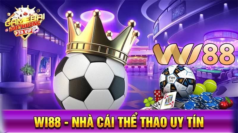 Wi88: Thương hiệu cá cược thể thao đẳng cấp nhất châu Á 1 Nhà cái uy tín Wi88
