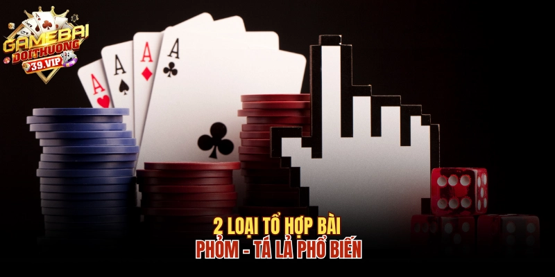 Cách Chơi Bài Phỏm Tá Lả Chuẩn Không Bao Giờ Thua 2 2 loại tổ hợp bài Phỏm Tá lả phổ biến