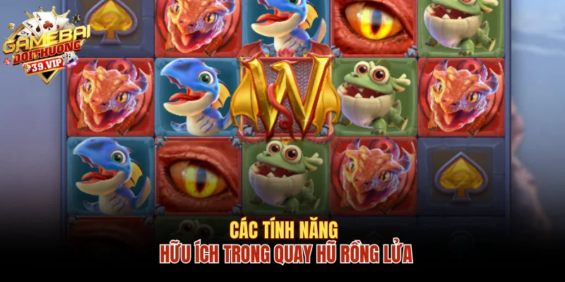 Chiến Thuật Quay Hũ Rồng Lửa Trúng Ngay Jackpot Khổng Lồ 2 Các tính năng hữu ích trong quay hũ rồng lửa