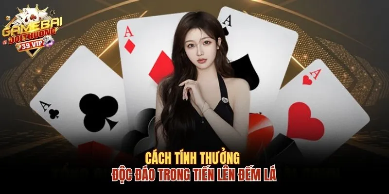 Tiến Lên Đếm Lá Và Những Thông Tin Thú Vị Bạn Cần Biết 3 Cách tính thưởng độc đáo trong Tiến Lên đếm lá