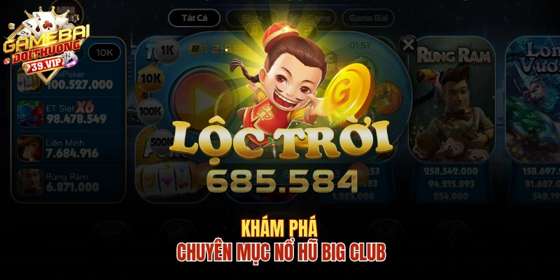 Khám Phá Nổ Hũ Big Club Và Các Ưu Điểm Đáng Trải Nghiệm 1 Khám phá chuyên mục nổ hũ Big Club