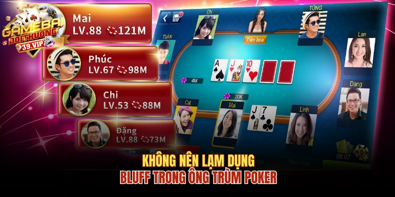 Cách Chơi Ông Trùm Poker Siêu Chuẩn Chuyên Gia Bật Mí 3 Không nên lạm dụng bluff trong Ông Trùm Poker