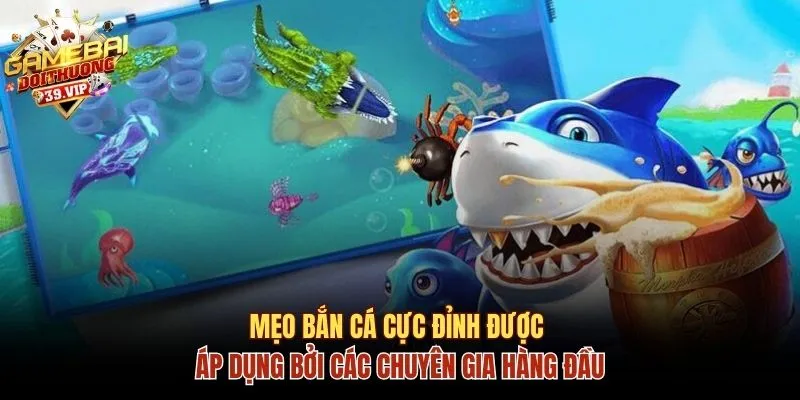 Bắn Cá H5 - Khám Phá Đại Dương Tại Game Bài Đổi Thưởng 3 Mẹo bắn cá cực đỉnh được áp dụng bởi các chuyên gia hàng đầu