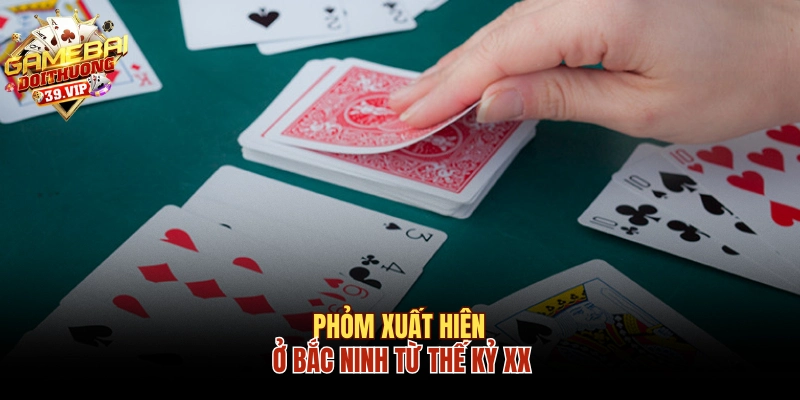 Cách Chơi Bài Phỏm Tá Lả Chuẩn Không Bao Giờ Thua 1 Phỏm xuất hiện ở Bắc Ninh từ thế kỷ XX