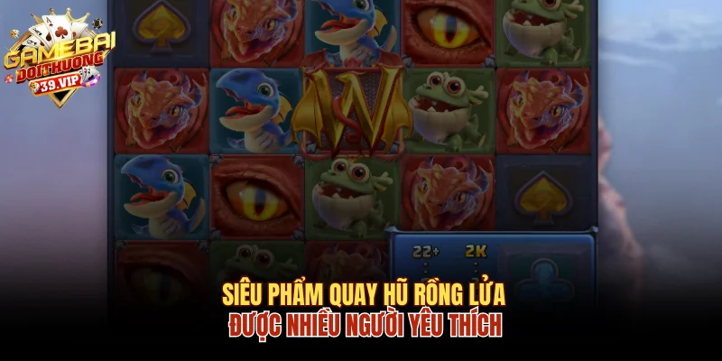 Chiến Thuật Quay Hũ Rồng Lửa Trúng Ngay Jackpot Khổng Lồ 1 Siêu phẩm quay hũ rồng lửa được nhiều người yêu thích