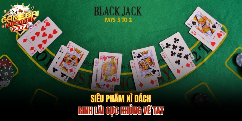 Hướng Dẫn Chơi Game Lật Bài Ăn Tiền Cực Dễ Cho Newbie 2 Siêu phẩm Xì Dách rinh lãi cực khủng