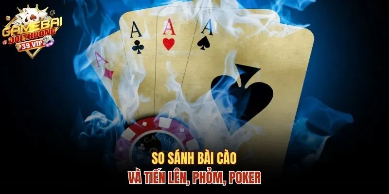 Cách Chơi Game Bài Ba Cây Chuẩn Theo Luật Của Nhà Cái 3 So sánh Bài cào, Tiến lên, Phỏm, Poker