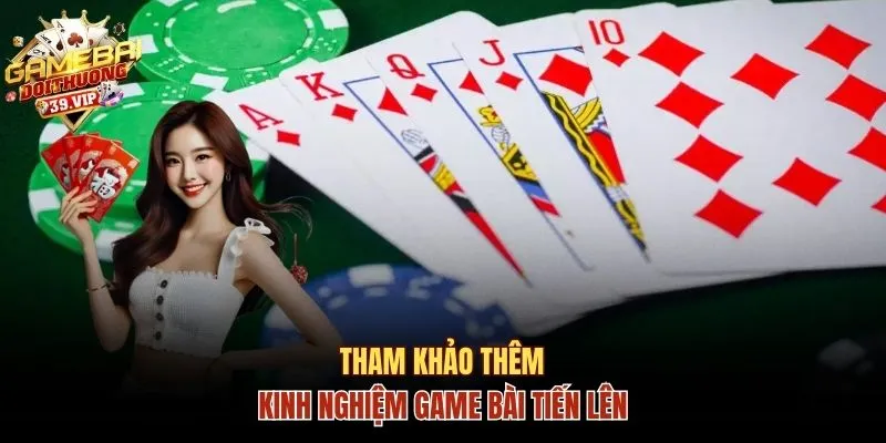 Luật Lệ Chuẩn Game Bài Tiến Lên Và Kinh Nghiệm Chơi Hay 3 Tham khảo thêm kinh nghiệm chơi game bài Tiến Lên