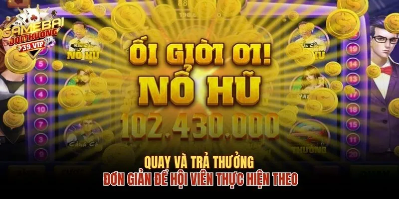 Chơi Nổ Hũ Jackpot Cực Hay Nhờ 3 Kinh Nghiệm Thực Chiến 2 Thao tác quay và trả thưởng đơn giản