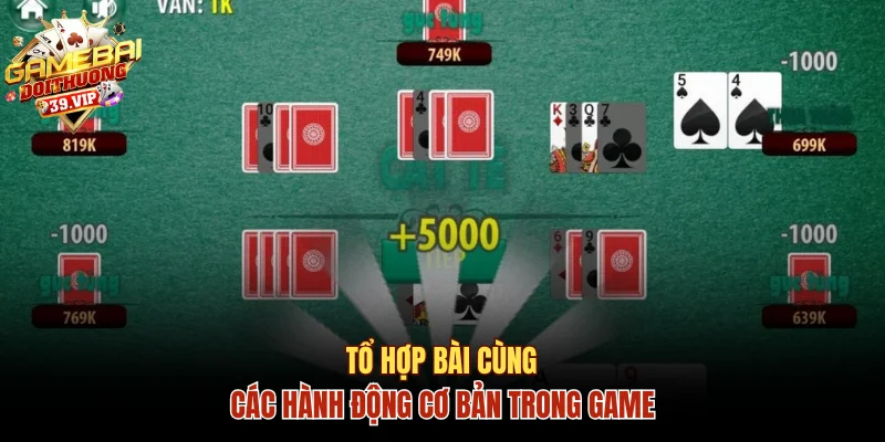 Học Ngay Cách Chơi Game Bài Cát Tê Chuẩn Như Chuyên Gia 3 Tổ hợp bài cùng các hành động cơ bản trong game