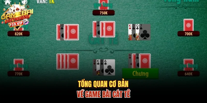 Học Ngay Cách Chơi Game Bài Cát Tê Chuẩn Như Chuyên Gia 1 Tổng quan cơ bản về game bài cát tê