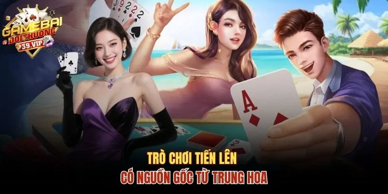 Luật Lệ Chuẩn Game Bài Tiến Lên Và Kinh Nghiệm Chơi Hay 1 Trò chơi Tiến Lên có nguồn gốc từ Trung Hoa