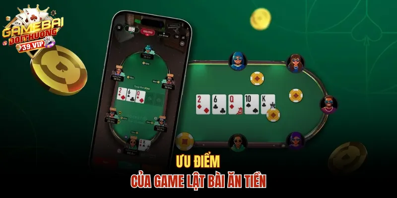 Hướng Dẫn Chơi Game Lật Bài Ăn Tiền Cực Dễ Cho Newbie 1 Ưu điểm của game lật bài ăn tiền